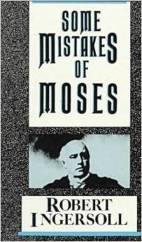Some Mistakes Of Moses by Robert G. Ingersoll