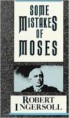 Some Mistakes Of Moses by Robert G. Ingersoll